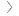 >